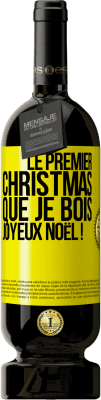 49,95 € Envoi gratuit | Vin rouge Édition Premium MBS® Réserve Le premier christmas que je bois, Joyeux Noël ! Étiquette Jaune. Étiquette personnalisable Réserve 12 Mois Récolte 2015 Tempranillo