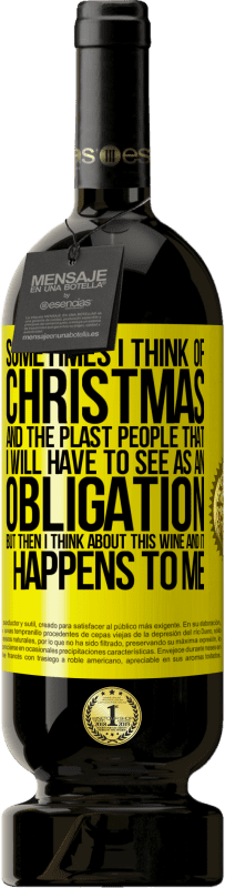 49,95 € Бесплатная доставка | Красное вино Premium Edition MBS® Бронировать Иногда я думаю о Рождестве и о пластахах, которых мне придется воспринимать как обязательство. Но потом я думаю об этом Желтая этикетка. Настраиваемая этикетка Бронировать 12 Месяцы Урожай 2014 Tempranillo