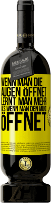 49,95 € Kostenloser Versand | Rotwein Premium Ausgabe MBS® Reserve Wenn man die Augen öffnet, lernt man mehr, als wenn man den Mund öffnet Gelbes Etikett. Anpassbares Etikett Reserve 12 Monate Ernte 2015 Tempranillo