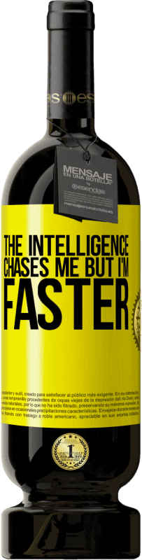 49,95 € Free Shipping | Red Wine Premium Edition MBS® Reserve The intelligence chases me but I'm faster Yellow Label. Customizable label Reserve 12 Months Harvest 2014 Tempranillo