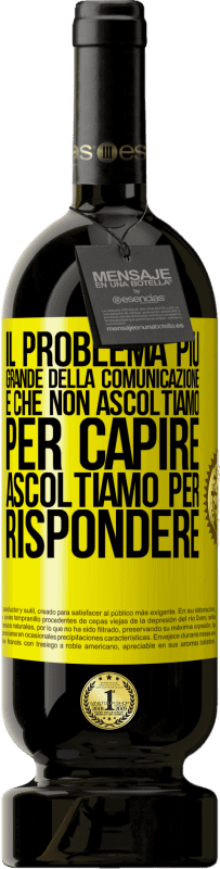 49,95 € Spedizione Gratuita | Vino rosso Edizione Premium MBS® Riserva Il problema più grande della comunicazione è che non ascoltiamo per capire, ascoltiamo per rispondere Etichetta Gialla. Etichetta personalizzabile Riserva 12 Mesi Raccogliere 2015 Tempranillo