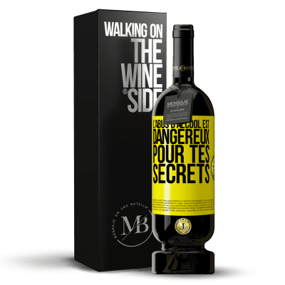 «L'abus d'alcool est dangereux pour tes secrets» Édition Premium MBS® Réserve