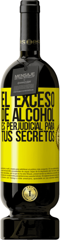 49,95 € Envío gratis | Vino Tinto Edición Premium MBS® Reserva El exceso de alcohol es perjudicial para tus secretos Etiqueta Amarilla. Etiqueta personalizable Reserva 12 Meses Cosecha 2015 Tempranillo