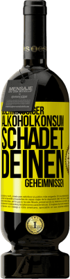 49,95 € Kostenloser Versand | Rotwein Premium Ausgabe MBS® Reserve Übermäßiger Alkoholkonsum schadet deinen Geheimnissen Gelbes Etikett. Anpassbares Etikett Reserve 12 Monate Ernte 2016 Tempranillo