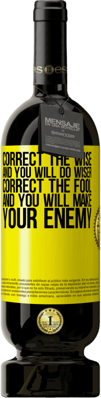 49,95 € Free Shipping | Red Wine Premium Edition MBS® Reserve Correct the wise and you will do wiser, correct the fool and you will make your enemy Yellow Label. Customizable label Reserve 12 Months Harvest 2016 Tempranillo