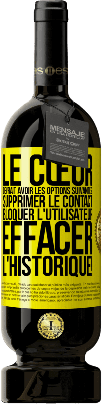 49,95 € Envoi gratuit | Vin rouge Édition Premium MBS® Réserve Le cœur devrait avoir les options suivantes: Supprimer le contact. Bloquer l'utilisateur. Effacer l'historique! Étiquette Jaune. Étiquette personnalisable Réserve 12 Mois Récolte 2016 Tempranillo