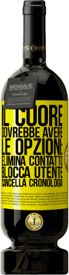 49,95 € Spedizione Gratuita | Vino rosso Edizione Premium MBS® Riserva Il cuore dovrebbe avere le opzioni: Elimina contatto, Blocca utente, Cancella cronologia! Etichetta Gialla. Etichetta personalizzabile Riserva 12 Mesi Raccogliere 2015 Tempranillo