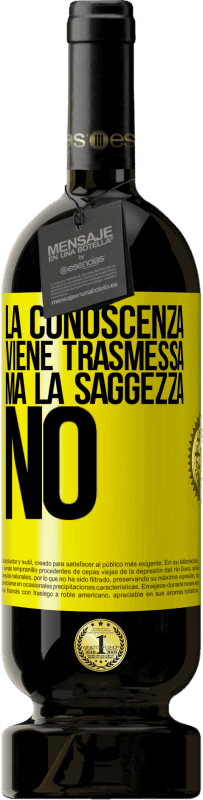 49,95 € Spedizione Gratuita | Vino rosso Edizione Premium MBS® Riserva La conoscenza viene trasmessa, ma la saggezza no Etichetta Gialla. Etichetta personalizzabile Riserva 12 Mesi Raccogliere 2015 Tempranillo