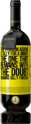 49,95 € 免费送货 | 红酒 高级版 MBS® 预订 问的人傻了一分钟。仍然有疑问的人，永远永远傻 黄色标签. 可自定义的标签 预订 12 个月 收成 2016 Tempranillo