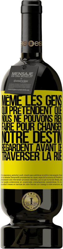 49,95 € Envoi gratuit | Vin rouge Édition Premium MBS® Réserve Même les gens qui prétendent que nous ne pouvons rien faire pour changer notre destin, regardent avant de traverser la rue Étiquette Jaune. Étiquette personnalisable Réserve 12 Mois Récolte 2015 Tempranillo