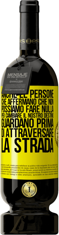 49,95 € Spedizione Gratuita | Vino rosso Edizione Premium MBS® Riserva Anche le persone che affermano che non possiamo fare nulla per cambiare il nostro destino, guardano prima di attraversare la Etichetta Gialla. Etichetta personalizzabile Riserva 12 Mesi Raccogliere 2015 Tempranillo