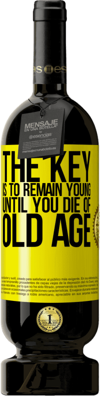 49,95 € Free Shipping | Red Wine Premium Edition MBS® Reserve The key is to remain young until you die of old age Yellow Label. Customizable label Reserve 12 Months Harvest 2016 Tempranillo