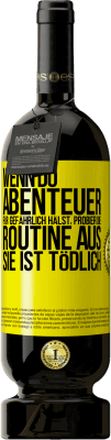 49,95 € Kostenloser Versand | Rotwein Premium Ausgabe MBS® Reserve Wenn du Abenteuer für gefährlich hälst, probier die Routine aus. Sie ist tödlich Gelbes Etikett. Anpassbares Etikett Reserve 12 Monate Ernte 2015 Tempranillo