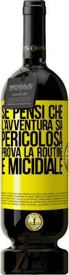 49,95 € Spedizione Gratuita | Vino rosso Edizione Premium MBS® Riserva Se pensi che l'avventura sia pericolosa, prova la routine. È micidiale Etichetta Gialla. Etichetta personalizzabile Riserva 12 Mesi Raccogliere 2014 Tempranillo