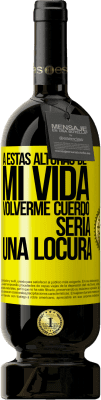 49,95 € Envío gratis | Vino Tinto Edición Premium MBS® Reserva A estas alturas de mi vida volverme cuerdo sería una locura Etiqueta Amarilla. Etiqueta personalizable Reserva 12 Meses Cosecha 2014 Tempranillo