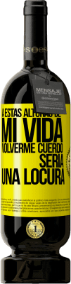 49,95 € Envío gratis | Vino Tinto Edición Premium MBS® Reserva A estas alturas de mi vida volverme cuerdo sería una locura Etiqueta Amarilla. Etiqueta personalizable Reserva 12 Meses Cosecha 2016 Tempranillo