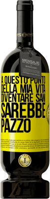 49,95 € Spedizione Gratuita | Vino rosso Edizione Premium MBS® Riserva A questo punto della mia vita diventare sani sarebbe pazzo Etichetta Gialla. Etichetta personalizzabile Riserva 12 Mesi Raccogliere 2014 Tempranillo