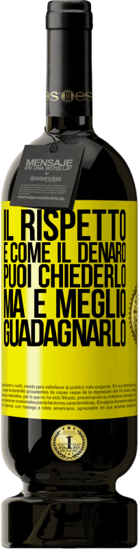 49,95 € Spedizione Gratuita | Vino rosso Edizione Premium MBS® Riserva Il rispetto è come il denaro. Puoi chiederlo, ma è meglio guadagnarlo Etichetta Gialla. Etichetta personalizzabile Riserva 12 Mesi Raccogliere 2015 Tempranillo