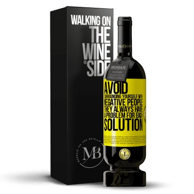 «Avoid surrounding yourself with negative people. They always have a problem for each solution» Premium Edition MBS® Reserve