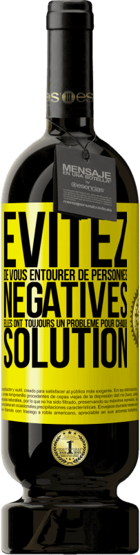 49,95 € Envoi gratuit | Vin rouge Édition Premium MBS® Réserve Évitez de vous entourer de personnes négatives. Elles ont toujours un problème pour chaque solution Étiquette Jaune. Étiquette personnalisable Réserve 12 Mois Récolte 2015 Tempranillo