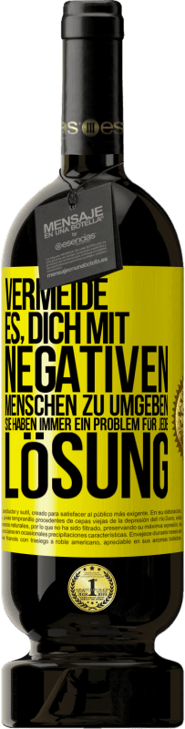 49,95 € Kostenloser Versand | Rotwein Premium Ausgabe MBS® Reserve Vermeide es, dich mit negativen Menschen zu umgeben. Sie haben immer ein Problem für jede Lösung Gelbes Etikett. Anpassbares Etikett Reserve 12 Monate Ernte 2015 Tempranillo