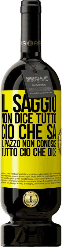 49,95 € Spedizione Gratuita | Vino rosso Edizione Premium MBS® Riserva Il saggio non dice tutto ciò che sa, il pazzo non conosce tutto ciò che dice Etichetta Gialla. Etichetta personalizzabile Riserva 12 Mesi Raccogliere 2016 Tempranillo