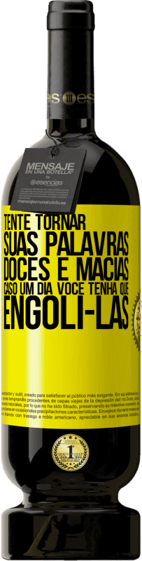 49,95 € Envio grátis | Vinho tinto Edição Premium MBS® Reserva Tente tornar suas palavras doces e macias, caso um dia você tenha que engoli-las Etiqueta Amarela. Etiqueta personalizável Reserva 12 Meses Colheita 2015 Tempranillo