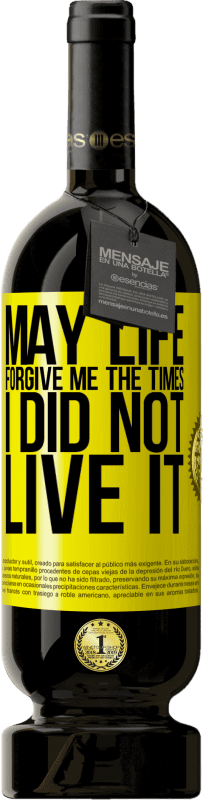 49,95 € Free Shipping | Red Wine Premium Edition MBS® Reserve May life forgive me the times I did not live it Yellow Label. Customizable label Reserve 12 Months Harvest 2016 Tempranillo