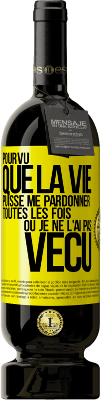 49,95 € Envoi gratuit | Vin rouge Édition Premium MBS® Réserve Pourvu que la vie puisse me pardonner toutes les fois où je ne l'ai pas vécu Étiquette Jaune. Étiquette personnalisable Réserve 12 Mois Récolte 2015 Tempranillo