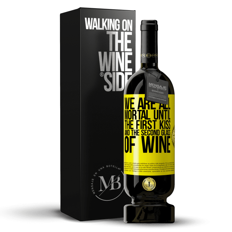 29,95 € Free Shipping | Red Wine Premium Edition MBS® Reserva We are all mortal until the first kiss and the second glass of wine Yellow Label. Customizable label Reserva 12 Months Harvest 2014 Tempranillo