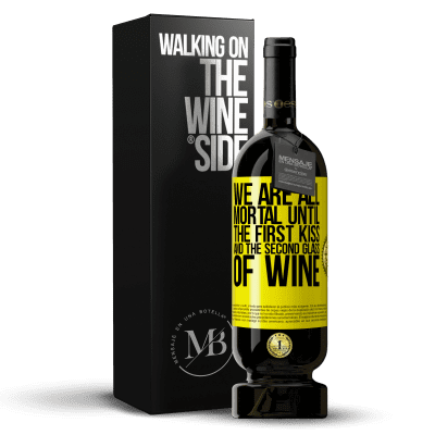 «We are all mortal until the first kiss and the second glass of wine» Premium Edition MBS® Reserve