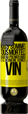 49,95 € Envoi gratuit | Vin rouge Édition Premium MBS® Réserve Nous sommes tous mortels jusqu'au premier baiser et le deuxième verre de vin Étiquette Jaune. Étiquette personnalisable Réserve 12 Mois Récolte 2015 Tempranillo