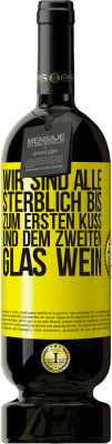 49,95 € Kostenloser Versand | Rotwein Premium Ausgabe MBS® Reserve Wir sind alle sterblich bis zum ersten Kuss und dem zweiten Glas Wein Gelbes Etikett. Anpassbares Etikett Reserve 12 Monate Ernte 2015 Tempranillo