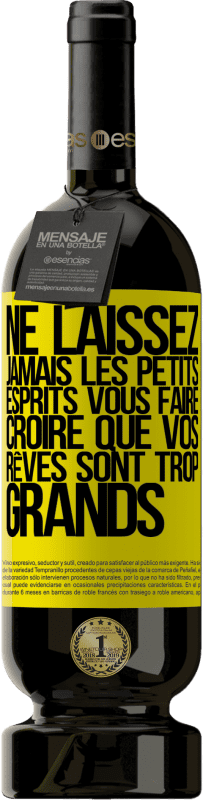 49,95 € Envoi gratuit | Vin rouge Édition Premium MBS® Réserve Ne laissez jamais les petits esprits vous faire croire que vos rêves sont trop grands Étiquette Jaune. Étiquette personnalisable Réserve 12 Mois Récolte 2015 Tempranillo