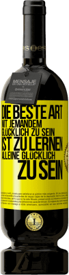 49,95 € Kostenloser Versand | Rotwein Premium Ausgabe MBS® Reserve Die beste Art mit jemandem glücklich zu sein, ist zu lernen, alleine glücklich zu sein Gelbes Etikett. Anpassbares Etikett Reserve 12 Monate Ernte 2015 Tempranillo