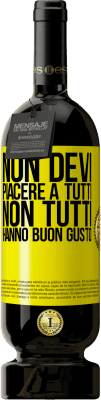 49,95 € Spedizione Gratuita | Vino rosso Edizione Premium MBS® Riserva Non devi piacere a tutti. Non tutti hanno buon gusto Etichetta Gialla. Etichetta personalizzabile Riserva 12 Mesi Raccogliere 2014 Tempranillo