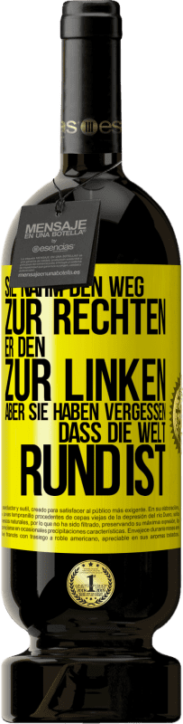 49,95 € Kostenloser Versand | Rotwein Premium Ausgabe MBS® Reserve Sie nahm den Weg zur Rechten, er den zur Linken. Aber sie haben vergessen, dass die Welt rund ist Gelbes Etikett. Anpassbares Etikett Reserve 12 Monate Ernte 2015 Tempranillo