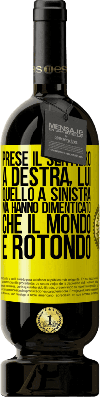 49,95 € Spedizione Gratuita | Vino rosso Edizione Premium MBS® Riserva Prese il sentiero a destra, lui, quello a sinistra. Ma hanno dimenticato che il mondo è rotondo Etichetta Gialla. Etichetta personalizzabile Riserva 12 Mesi Raccogliere 2015 Tempranillo