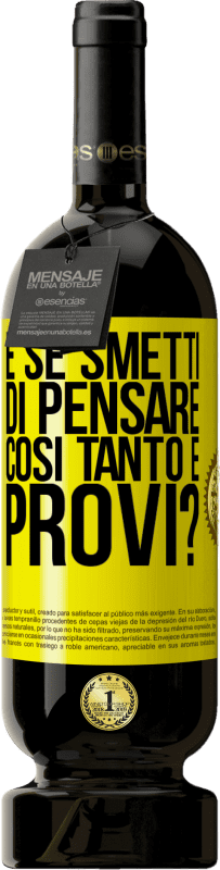 49,95 € Spedizione Gratuita | Vino rosso Edizione Premium MBS® Riserva e se smetti di pensare così tanto e provi? Etichetta Gialla. Etichetta personalizzabile Riserva 12 Mesi Raccogliere 2015 Tempranillo