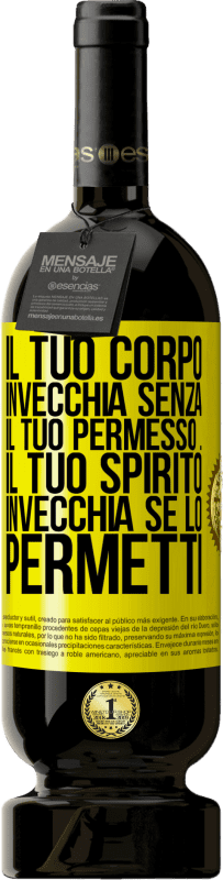 49,95 € Spedizione Gratuita | Vino rosso Edizione Premium MBS® Riserva Il tuo corpo invecchia senza il tuo permesso ... Il tuo spirito invecchia se lo permetti Etichetta Gialla. Etichetta personalizzabile Riserva 12 Mesi Raccogliere 2015 Tempranillo