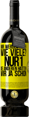 49,95 € Kostenloser Versand | Rotwein Premium Ausgabe MBS® Reserve Wir werden älter. Wie viele? Nur 1, die anderen hatten wir ja schon Gelbes Etikett. Anpassbares Etikett Reserve 12 Monate Ernte 2014 Tempranillo