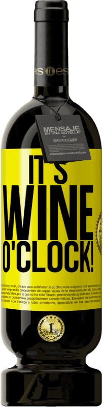 49,95 € Kostenloser Versand | Rotwein Premium Ausgabe MBS® Reserve It's wine o'clock! Gelbes Etikett. Anpassbares Etikett Reserve 12 Monate Ernte 2014 Tempranillo
