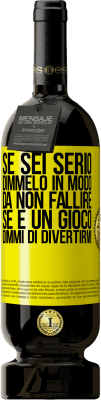 49,95 € Spedizione Gratuita | Vino rosso Edizione Premium MBS® Riserva Se sei serio, dimmelo in modo da non fallire. Se è un gioco, dimmi di divertirmi Etichetta Gialla. Etichetta personalizzabile Riserva 12 Mesi Raccogliere 2015 Tempranillo