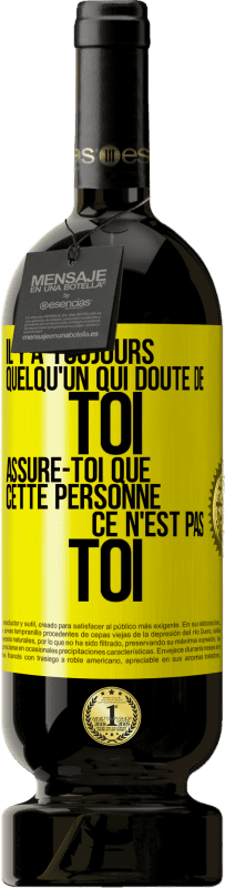 49,95 € Envoi gratuit | Vin rouge Édition Premium MBS® Réserve Il y a toujours quelqu'un qui doute de toi. Assure-toi que cette personne ce n'est pas toi Étiquette Jaune. Étiquette personnalisable Réserve 12 Mois Récolte 2015 Tempranillo