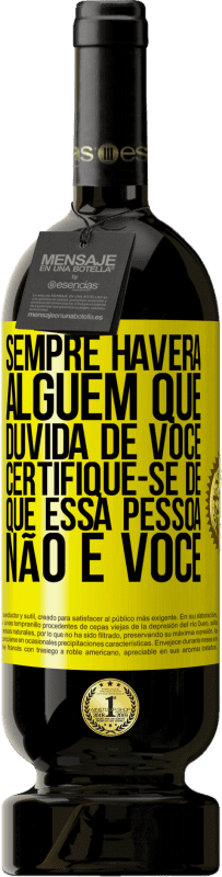 49,95 € Envio grátis | Vinho tinto Edição Premium MBS® Reserva Sempre haverá alguém que duvida de você. Certifique-se de que essa pessoa não é você Etiqueta Amarela. Etiqueta personalizável Reserva 12 Meses Colheita 2016 Tempranillo