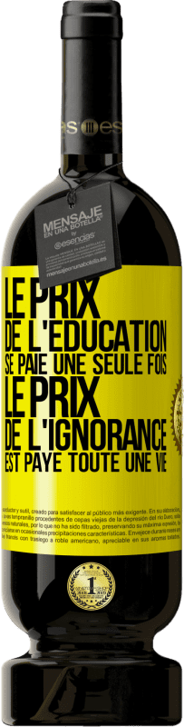 49,95 € Envoi gratuit | Vin rouge Édition Premium MBS® Réserve Le prix de l'éducation se paie une seule fois. Le prix de l'ignorance est payé toute une vie Étiquette Jaune. Étiquette personnalisable Réserve 12 Mois Récolte 2015 Tempranillo