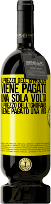 49,95 € Spedizione Gratuita | Vino rosso Edizione Premium MBS® Riserva Il prezzo dell'istruzione viene pagato una sola volta. Il prezzo dell'ignoranza viene pagato una vita Etichetta Gialla. Etichetta personalizzabile Riserva 12 Mesi Raccogliere 2014 Tempranillo