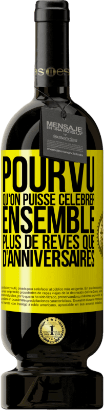 49,95 € Envoi gratuit | Vin rouge Édition Premium MBS® Réserve Pourvu qu'on puisse célébrer ensemble plus de rêves que d'anniversaires Étiquette Jaune. Étiquette personnalisable Réserve 12 Mois Récolte 2015 Tempranillo