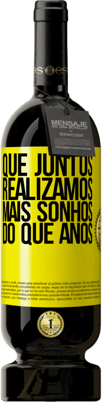 49,95 € Envio grátis | Vinho tinto Edição Premium MBS® Reserva Que juntos realizamos mais sonhos do que anos Etiqueta Amarela. Etiqueta personalizável Reserva 12 Meses Colheita 2016 Tempranillo