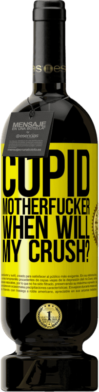 49,95 € Free Shipping | Red Wine Premium Edition MBS® Reserve Cupid motherfucker, when will my crush? Yellow Label. Customizable label Reserve 12 Months Harvest 2015 Tempranillo